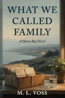 What We Called Family: A Heron Bay Novel B0H8KMMR37 Book Cover