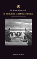La Breve Historia de la Segunda Guerra Mundial: Adolf Hitler, la Alemania nazi y el Tercer Reich, y las batallas desde las Blitzkriegs hasta las bomba 9493298736 Book Cover