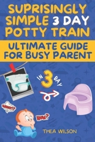 Ultimate Guide for Busy Parent: Surprisingly Simple 3 Day Potty Train B08VBS3WYW Book Cover