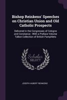 Bishop Reinkens' speeches on Christian union and Old Catholic prospects 1378595653 Book Cover