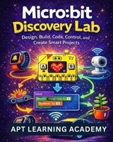 Micro:bit Discovery Lab: Design, Build, Code, Control, and Create Smart Projects B0GK1QNSP4 Book Cover