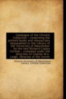 Catalogue of the Christie Collection: comprising the printed books and manuscripts bequeathed to th 1113144378 Book Cover