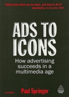 Ads to Icons: How Advertising Succeeds in a Multimedia Age 0749456477 Book Cover