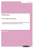Die Gr�ne Revolution: Folgen f�r die Globalisierung f�r die landwirtschaftliche Entwicklung der Dritten Welt, dargestellt am Beispiel von Asien 3640600304 Book Cover