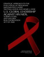 Strategic Approach to the Evaluation of Programs Implemented Under the Tom Lantos and Henry J. Hyde U.S. Global Leadership Against HIV/AIDS, Tuberculosis, and Malaria Reauthorization Act of 2008 030915393X Book Cover