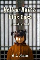 Yellow Hair & Blue Eyes: An Orphan's Wish 1413722121 Book Cover