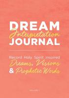 Dream Interpretation Journal: Record Holy Spirit Inspired Dreams, Visions and Prophetic Words 1090252676 Book Cover