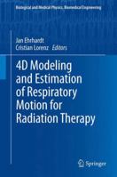 4D Modeling and Estimation of Respiratory Motion for Radiation Therapy 364244606X Book Cover