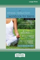 Stress Reduction Workbook for Teens: Mindfulness Skills to Help You Deal with Stress [Standard Large Print 16 Pt Edition] 1038758246 Book Cover