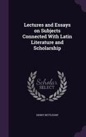 Lectures and Essays on Subjects Connected With Latin Literature and Scholarship 9353805961 Book Cover