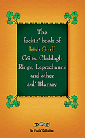 The Feckin' Book of Irish Stuff: Ceilis, Claddagh Rings, Leprechauns, and Other Aul' Blarney 1847172407 Book Cover