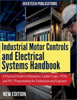 INDUSTRIAL MOTOR CONTROLS AND ELECTRICAL SYSTEMS HANDBOOK: A Practical Guide to Schematics, Ladder Logic, VFDs, and PLC Programming for Technicians and Engineers B0HBMCYN18 Book Cover