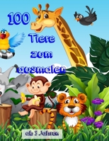 100 Tiere zum ausmalen ab 3 Jahren: Mein tolles Kindergarten Malblock mit tollen lustigen Tieren (German Edition) 1692026119 Book Cover