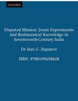 Disputed Mission: Jesuit Experiments and Brahmanical Knowledge in Seventeenth-century India 0195658825 Book Cover