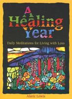 A Healing Year: Daily Meditations for Living with Loss 0879463376 Book Cover