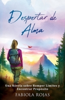 Despertar de Alma: Una Novela sobre Romper Límites y Encontrar Propósito B0FRWN28CF Book Cover