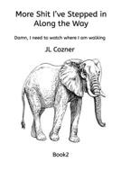 More Shit I've Stepped in Along the Way: Damn, I need to watch where I am walking B0GKV8MXZ1 Book Cover