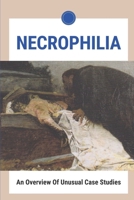 Necrophilia: An Overview Of Unusual Case Studies: Necrophilism B095LH5G8D Book Cover