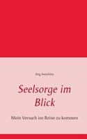 Seelsorge im Blick: Mein Versuch ins Reine zu kommen 3842331274 Book Cover