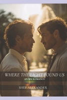 Where the Light Found Us: An MM Romance (In the Afterlight Book 2) B0FF1SDYX4 Book Cover