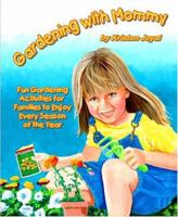 Gardening with Mommy: Fun Gardening Activities for Families to Enjoy Every Season of the Year 0971851557 Book Cover