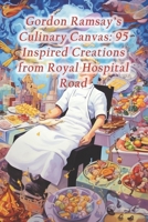 Gordon Ramsay's Culinary Canvas: 95 Inspired Creations from Royal Hospital Road B0CRTJ5MSD Book Cover