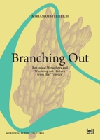 Branching Out: Botanical Metaphors and Worlding Art History from the 'Tropics' 3965580736 Book Cover