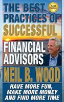 The Best Practices Of Successful Financial Advisors: Have More Fun, Make More Money, and Find More Time 1502411067 Book Cover