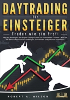 DAYTRADING FÜR EINSTEIGER - Traden wie ein Profi: Wie Sie mit den Strategien der Super-Erfolgreichen in Aktien, ETF, Forex und CFD intelligent ... höchst profitabel handeln (German Edition) 3989357271 Book Cover