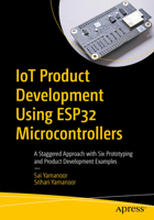 IoT Product Development Using the ESP32 Microcontrollers: A Staggered Approach with Six Prototyping and Product Development Examples B0F4K2G4LB Book Cover
