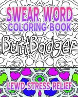 Swear Word Coloring Book: Lewd Stress Relief 1530361710 Book Cover