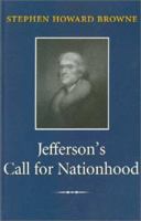 Jefferson's Call for Nationhood: The First Inaugural Address (Library of Presidential Rhetoric) 1585442526 Book Cover