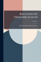 Baggesen Og Oehlenschläger: Literaturhistorisk Studie Af Kr. Arentzen, Volume 2 1142268500 Book Cover