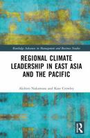 Regional Climate Leadership in East Asia and the Pacific (Routledge Advances in Management and Business Studies) 0367772353 Book Cover