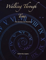 Walking Through Time: Our Journey into Eternity 166555133X Book Cover
