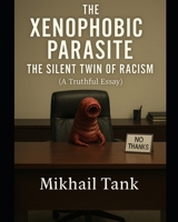 The Xenophobic Parasite: The Silent Twin of Racism: (a truthful essay) B0GCHF84DR Book Cover