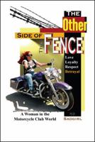 The Other Side of the Fence: Love, Loyalty, Respect, Betrayal: A Woman in the Motorcycle Club World 1432756044 Book Cover