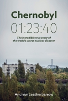 Chernobyl 01: 23:40: The Incredible True Story of the World's Worst Nuclear Disaster 099359753X Book Cover