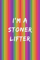 I'm A Stoner Lifter: A Weed & Weighlifting Log Book: Cardio And Strength Training Log, Food Tracker & Cannabis Review Included: Great Gifts For Healthy Active Gym Junkies & Recreational Weed Users 1706082657 Book Cover