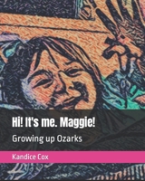 Hi! It's me. Maggie!: Growing up Ozarks B09WH5F3FC Book Cover