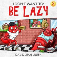 I Don't Want To Be Lazy!: Helping Children Discover What God Thinks About Laziness 1724944827 Book Cover