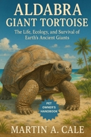 ALDABRA GIANT TORTOISE: The Life, Ecology, and Survival of Earth’s Ancient Giants. B0FQD549YC Book Cover