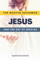 The Master Salesman: Jesus and the Art of Service B0CH2FNG6T Book Cover