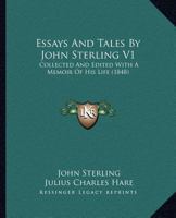 Essays And Tales By John Sterling V1: Collected And Edited With A Memoir Of His Life 0548722366 Book Cover