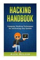 Hacking Handbook: Computer Hacking Techniques for Infiltrating Any System 1546557997 Book Cover