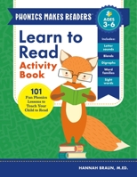 Learn to Read Activity Book: 101 Fun Lessons to Teach Your Child to Read