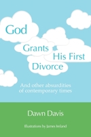 God Grants His First Divorce: And other absurdities of contemporary times 1039146023 Book Cover