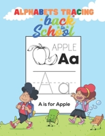 ALPHABETS TRACING BACK TO SCHOOL: Tracing ABC for Kindergarten and Toddlers, First Step to Learn Writing, Practice Workbook, Blank Paper to Training, ... for Kids, Ages 3-5 Years, Back to School. B08GLSY7X8 Book Cover