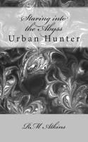 Staring Into the Abyss: Urban Hunter 1497579082 Book Cover