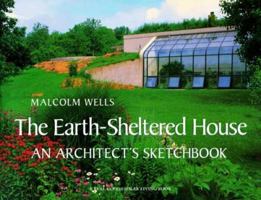The Earth-Sheltered House: An Architect's Sketchbook (Real Goods Solar Living Book) 1890132195 Book Cover